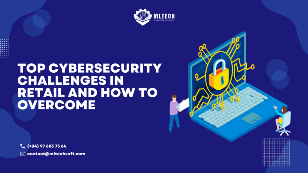 Top Cybersecurity Challenges in Retail and How to overcome