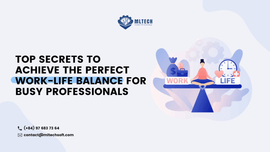 Top secrets to Achieve the Perfect Work-Life Balance: for Busy Professionals